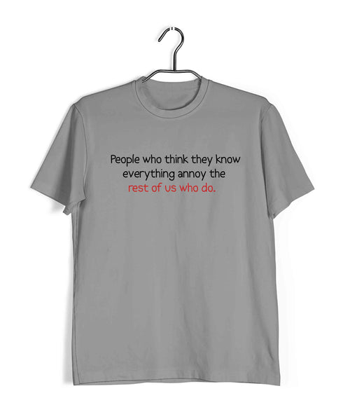 People who think they know everything annoy those of us who do Casual Graphic Printed T-Shirt for Men